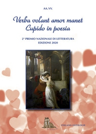 Verba volant amor manet. Cupido in poesia. 2° Concorso Nazionale Letterario. Premio San Valentino - Librerie.coop