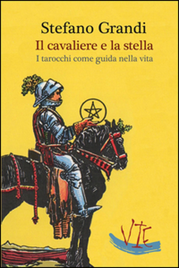 Il cavaliere e la stella. I tarocchi come guida nella viita - Librerie.coop Il cavaliere e la stella. I tarocchi come guida nella viita - Librerie.coop