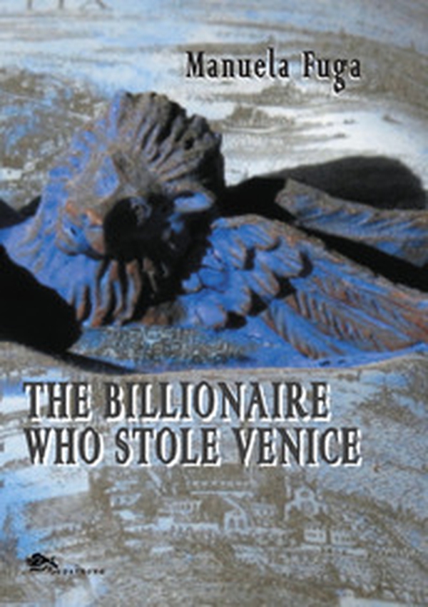 The Billionaire Who Stole Venice - Librerie.coop The Billionaire Who Stole Venice - Librerie.coop