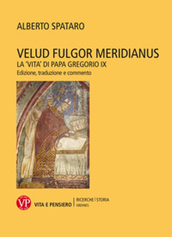 Velud fulgor meridianus. La «Vita» di papa Gregorio IX. Edizione, traduzione e commento - Librerie.coop