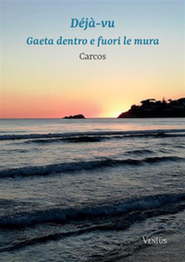 Déjà-vu. Gaeta dentro e fuori le mura - Librerie.coop Déjà-vu. Gaeta dentro e fuori le mura - Librerie.coop