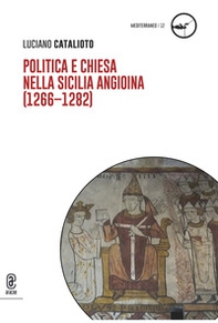 Politica e Chiesa nella Sicilia angioina (1266-1282) - Librerie.coop