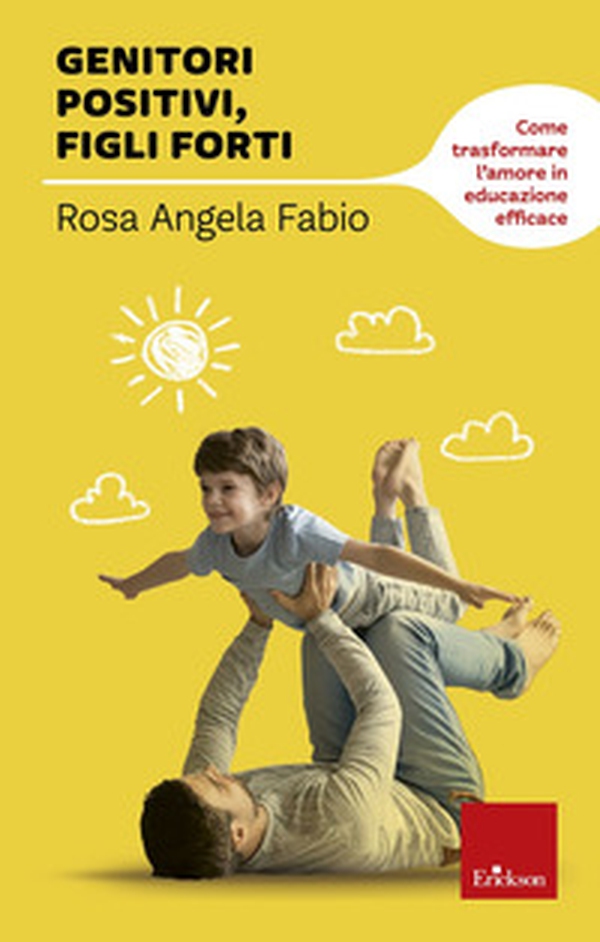 Genitori positivi, figli forti. Come trasformare l'amore in educazione efficace - Librerie.coop Genitori positivi, figli forti. Come trasformare l'amore in educazione efficace - Librerie.coop