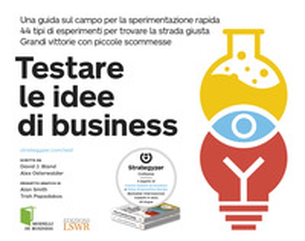 Testare le idee di business. Una guida sul campo per la sperimentazione rapida. 44 tipi di esperimenti per trovare la strada giusta. Grandi vittorie con piccole scommesse - Librerie.coop Testare le idee di business. Una guida sul campo per la sperimentazione rapida. 44 tipi di esperimenti per trovare la strada giusta. Grandi vittorie con piccole scommesse - Librerie.coop