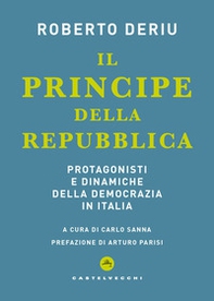 Il principe della Repubblica. Protagonisti e dinamiche della democrazia in Italia - Librerie.coop