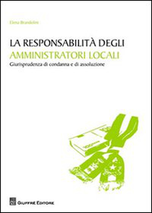 La responsabilità degli amministratori locali. Giurisprudenza di condanna e di assoluzione - Librerie.coop La responsabilità degli amministratori locali. Giurisprudenza di condanna e di assoluzione - Librerie.coop