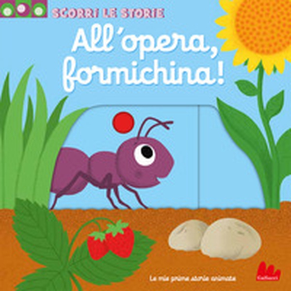 All'opera, formichina! Scorri le storie - Librerie.coop All'opera, formichina! Scorri le storie - Librerie.coop