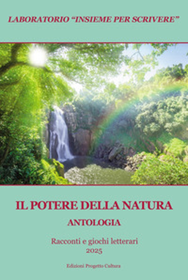 Il potere della natura. Antologia. Racconti e giochi letterari 2025 - Librerie.coop