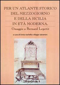 Per un atlante storico del Mezzogiorno e della Sicilia in età moderna. Omaggio a Bernard Lepetit - Librerie.coop