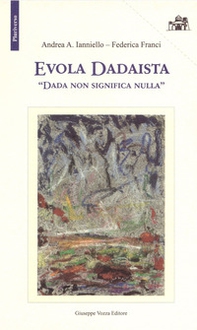 Evola Dadaista. Dada non significa nulla - Librerie.coop