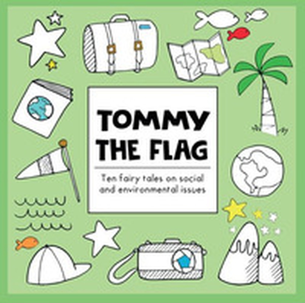 Tommy the flag. Ten fairy tales on social and environmental issues - Librerie.coop Tommy the flag. Ten fairy tales on social and environmental issues - Librerie.coop
