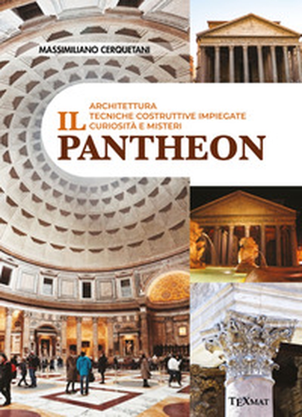 Il Pantheon. Architettura, tecniche costruttive impiegate, curiosità e misteri - Librerie.coop