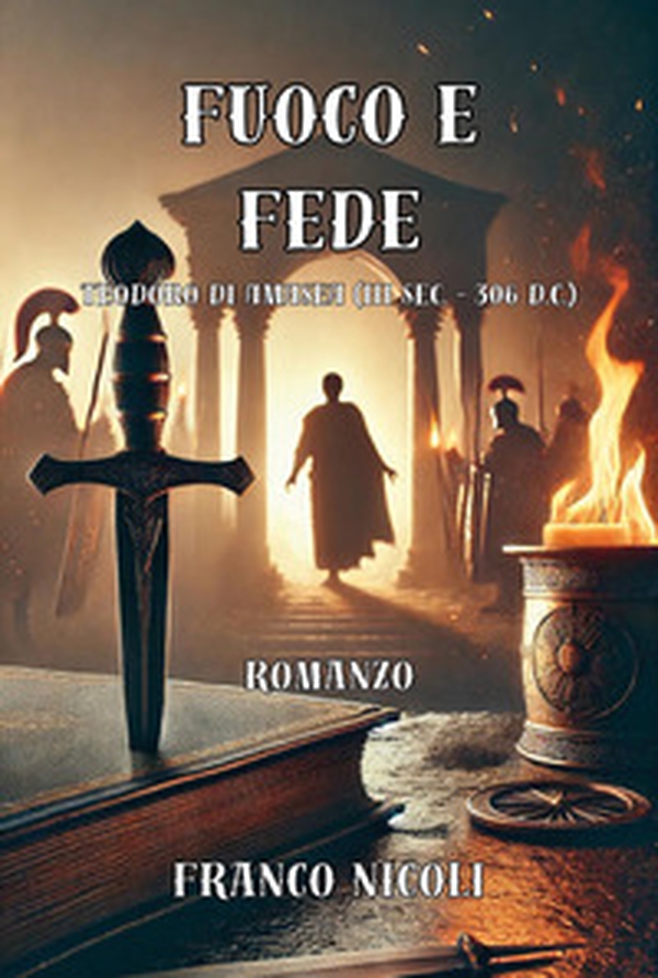Fuoco e fede. Teodoro di Amasea (III sec. - 306 d.C.) - Librerie.coop Fuoco e fede. Teodoro di Amasea (III sec. - 306 d.C.) - Librerie.coop