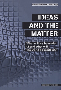 Ideas and the matter. What will we made of and what will the world be made of? - Librerie.coop Ideas and the matter. What will we made of and what will the world be made of? - Librerie.coop
