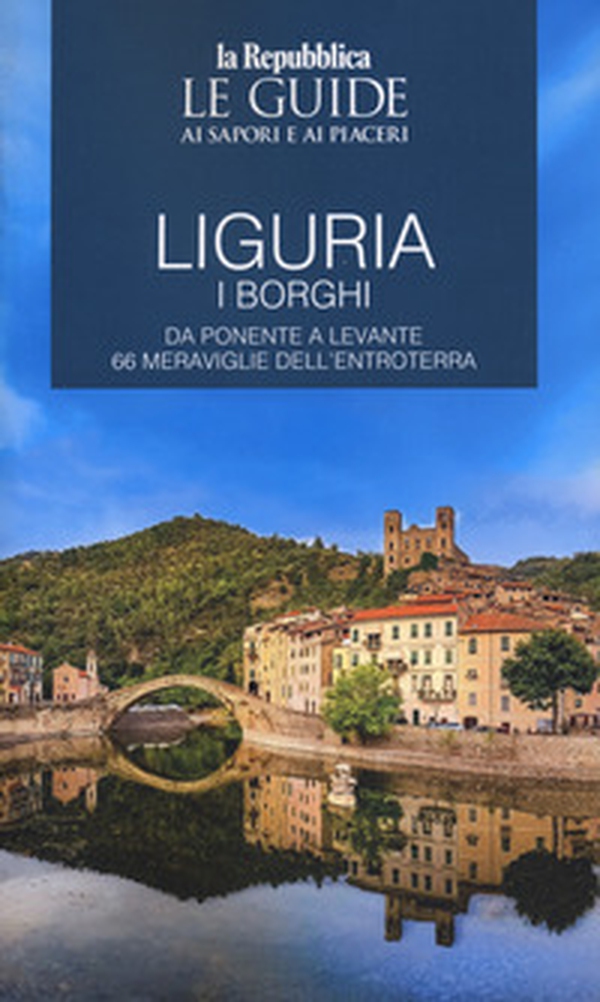 Liguria. Borghi dell'entroterra. I borghi. Da Ponente a Levante 66 meraviglie dell'entroterra. Le guide ai sapori e ai piaceri - Librerie.coop Liguria. Borghi dell'entroterra. I borghi. Da Ponente a Levante 66 meraviglie dell'entroterra. Le guide ai sapori e ai piaceri - Librerie.coop