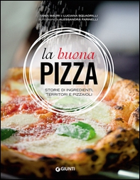 La buona pizza. Storie di ingredienti, territori e pizzaioli - Librerie.coop