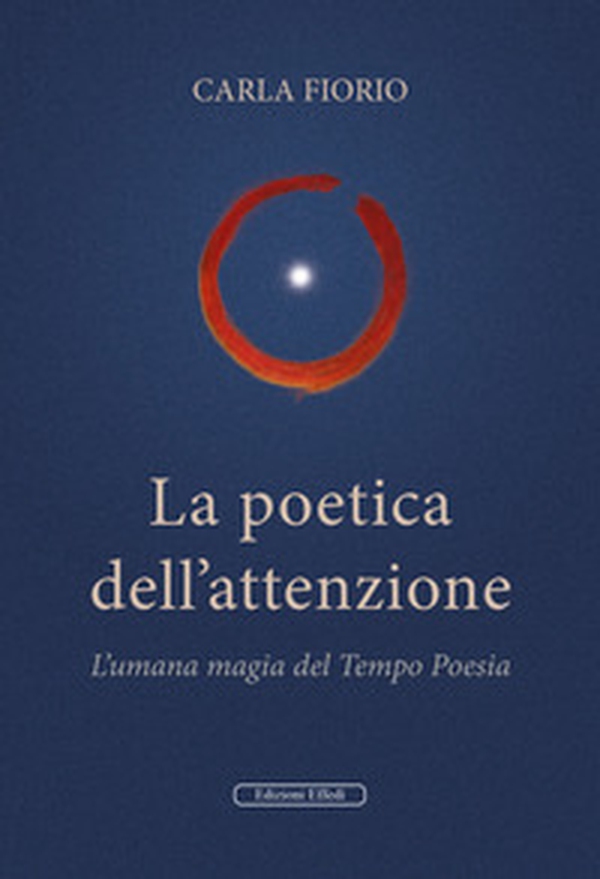 La poetica dell'attenzione. L'umana magia del Tempo Poesia - Librerie.coop