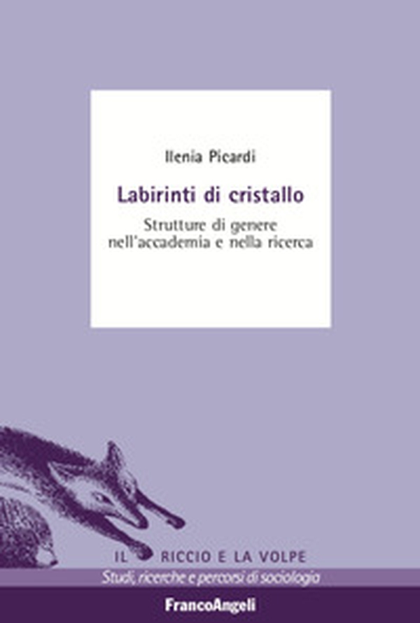 Labirinti di cristallo. Strutture di genere nell'accademia e nella ricerca - Librerie.coop Labirinti di cristallo. Strutture di genere nell'accademia e nella ricerca - Librerie.coop