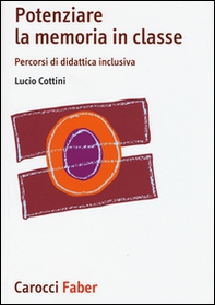 Potenziare la memoria in classe. Percorsi di didattica inclusiva - Librerie.coop Potenziare la memoria in classe. Percorsi di didattica inclusiva - Librerie.coop
