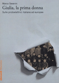 Giulia, la prima donna. Sulle protoelettrici italiane ed europee - Librerie.coop Giulia, la prima donna. Sulle protoelettrici italiane ed europee - Librerie.coop