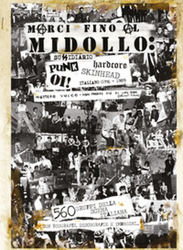 Marci fino al midollo: sussidiario Punk, Hardcore, Oi!, Skinhead italiano (1976-1989). 560 gruppi della scena italiana - Librerie.coop Marci fino al midollo: sussidiario Punk, Hardcore, Oi!, Skinhead italiano (1976-1989). 560 gruppi della scena italiana - Librerie.coop