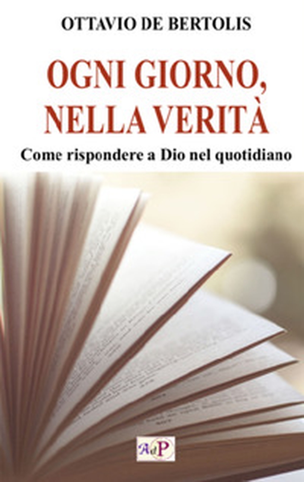 Ogni giorno, nella verità. Come rispondere a Dio nel quotidiano - Librerie.coop Ogni giorno, nella verità. Come rispondere a Dio nel quotidiano - Librerie.coop