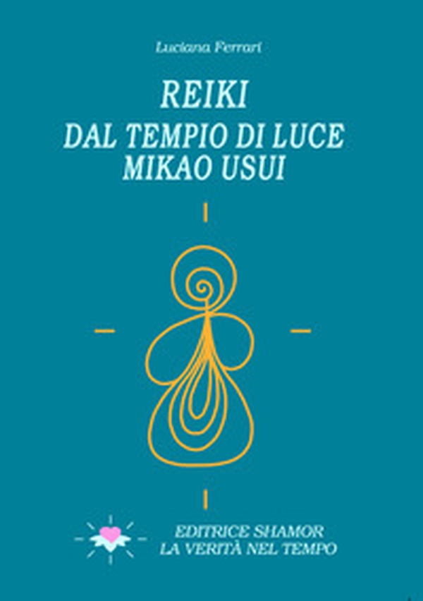 Reiki. Dal tempio di luce. Mikao Usui - Librerie.coop Reiki. Dal tempio di luce. Mikao Usui - Librerie.coop