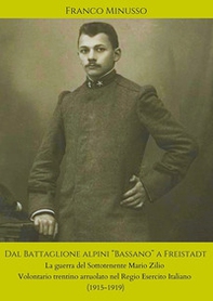 Dal battaglione alpini «Bassano» a Freistadt. La guerra del sottotenente Mario Zilio volontario trentino arruolato nel regio esercito italiano (1915-1919) - Librerie.coop Dal battaglione alpini «Bassano» a Freistadt. La guerra del sottotenente Mario Zilio volontario trentino arruolato nel regio esercito italiano (1915-1919) - Librerie.coop