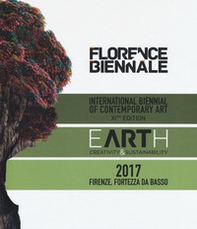 Florence Biennale. Earth. Creatività & sustainability. International biennal of contemporary art XIth edition. Ediz. italiana e inglese - Librerie.coop