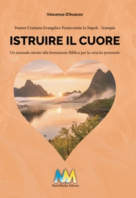 Istruire il cuore. Un manuale mirato alla formazione biblica per la crescita personale - Librerie.coop