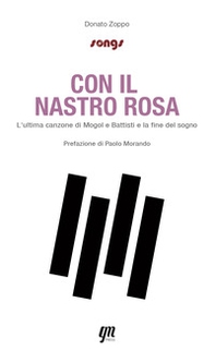 Con il nastro rosa. L'ultima canzone di Mogol e Battisti e la fine del sogno - Librerie.coop