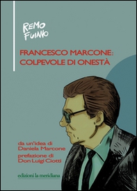 Francesco Marcone: colpevole di onestà - Librerie.coop