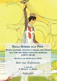Dalla guerra alla pace. Storia militare, politica e sociale dell'Italia alla fine del primo conflitto mondiale (1917-1919) - Librerie.coop