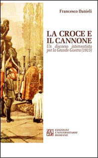 La croce e il cannone. Un discorso interventista per la Grande Guerra (1915) - Librerie.coop