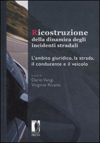 Ricostruzione della dinamica degli incidenti stradali. L'ambito giuridico, la strada, il conducente e il veicolo - Librerie.coop