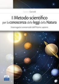 Il metodo scientifico per la conoscenza delle leggi della natura. Interrogativi esistenziali dell'Homo sapiens - Librerie.coop