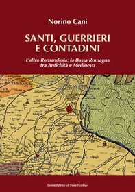 Santi, guerrieri e condadini. L'altra Romandìola: la Bassa Romagna tra antichità e medioevo - Librerie.coop