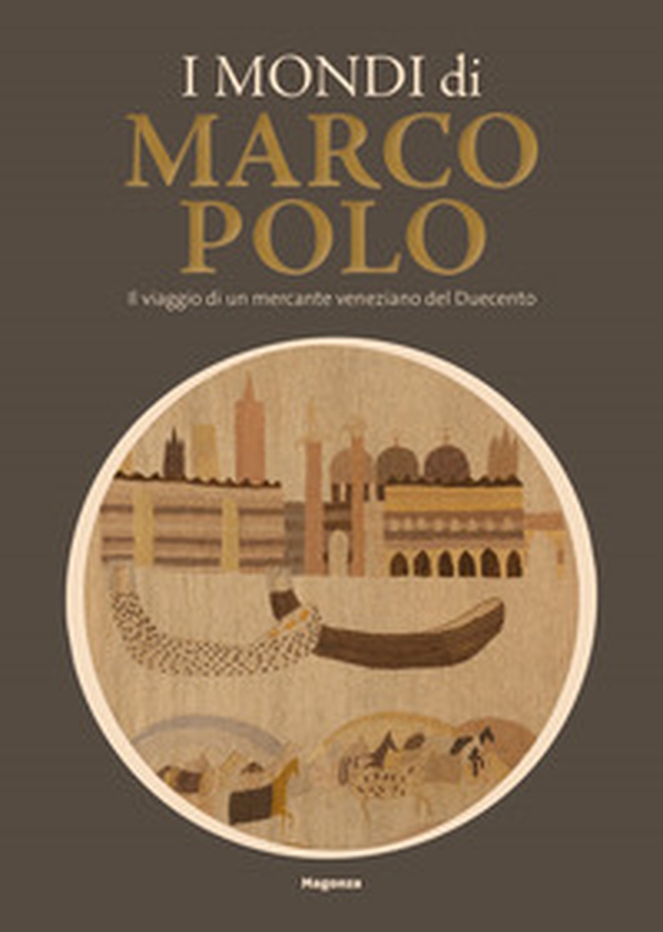 I mondi di Marco Polo. Il viaggio di un mercante veneziano del Duecento. Catalogo della mostra (Venezia, 6 aprile-29 settembre 2024) - Librerie.coop I mondi di Marco Polo. Il viaggio di un mercante veneziano del Duecento. Catalogo della mostra (Venezia, 6 aprile-29 settembre 2024) - Librerie.coop