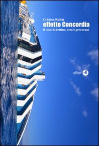 Effetto Concordia. Il caso Schettino, eroi e pescecani - Librerie.coop Effetto Concordia. Il caso Schettino, eroi e pescecani - Librerie.coop