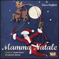 Mamma Natale ovvero l'importanza di nascere donna - Librerie.coop Mamma Natale ovvero l'importanza di nascere donna - Librerie.coop