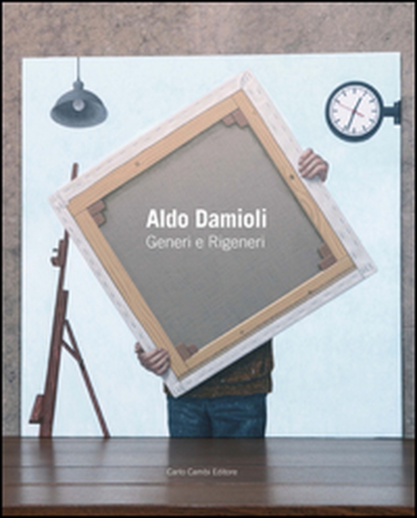 Aldo Damioli. Generi e rigeneri. Ediz. italiana e inglese - Librerie.coop Aldo Damioli. Generi e rigeneri. Ediz. italiana e inglese - Librerie.coop