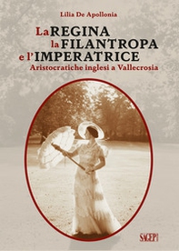 La Regina, la Filantropa e l'Imperatrice. Aristocratiche inglesi a Vallecrosia - Librerie.coop
