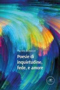 Poesie di inquietudine, fede, e amore - Librerie.coop