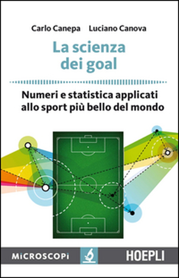La scienza dei goal. Numeri e statistica applicati allo sport più bello del mondo - Librerie.coop La scienza dei goal. Numeri e statistica applicati allo sport più bello del mondo - Librerie.coop