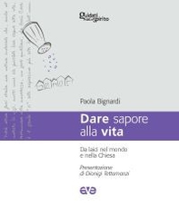 Dare sapore alla vita. Da laici nel mondo e nella Chiesa - Librerie.coop Dare sapore alla vita. Da laici nel mondo e nella Chiesa - Librerie.coop
