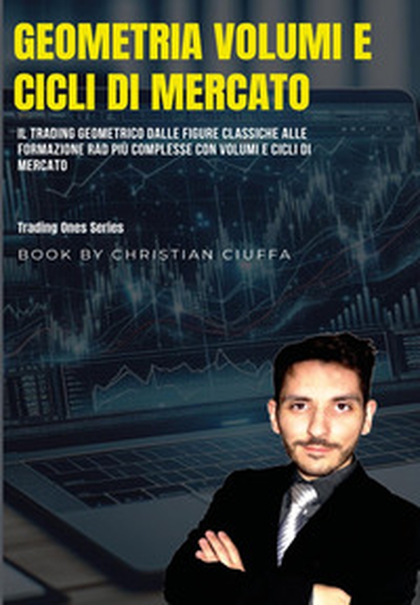 Geometria volumi e cicli di mercato. Il trading geometrico dalle figure classiche alle formazione rad più complesse con volumi e cicli di mercato - Librerie.coop Geometria volumi e cicli di mercato. Il trading geometrico dalle figure classiche alle formazione rad più complesse con volumi e cicli di mercato - Librerie.coop