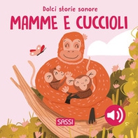 Mamme e cuccioli. Dolci storie sonore - Librerie.coop Mamme e cuccioli. Dolci storie sonore - Librerie.coop