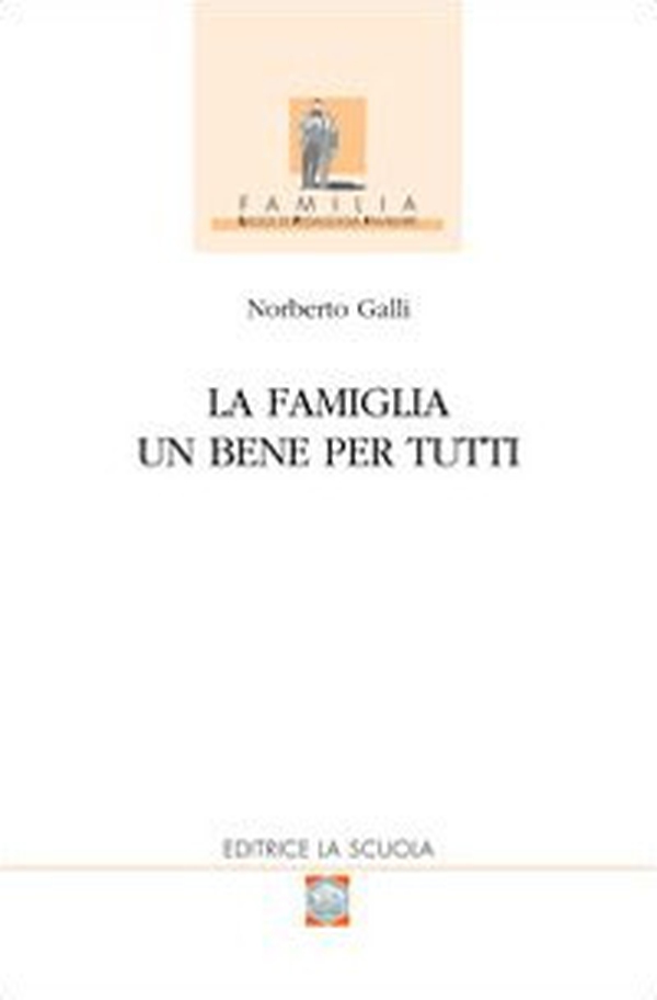 La famiglia. Un bene per tutti - Librerie.coop La famiglia. Un bene per tutti - Librerie.coop