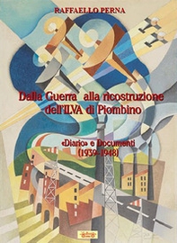 Dalla guerra alla ricostruzione dell'Ilva di Piombino. «Diario» e Documenti (1939-1948) - Librerie.coop
