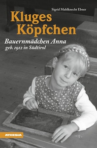 Kluges Köpfchen Bauernmädchen Anna geb. 1912 in Südtirol - Librerie.coop
